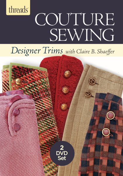 Cover art for Couture sewing : Designer trims with Claire B. Shaeffer [DVD videorecording].