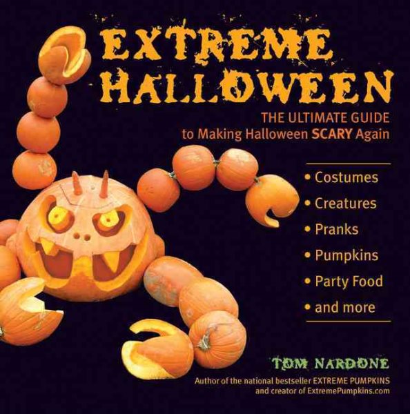 Cover art for Extreme Halloween : the ultimate guide to making Halloween scary again / Tom Nardone.