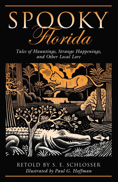 Cover art for Spooky Florida : tales of hauntings, strange happenings, and other local lore / retold by S.E. Schlosser   illustrated by Paul G. Hoffman.