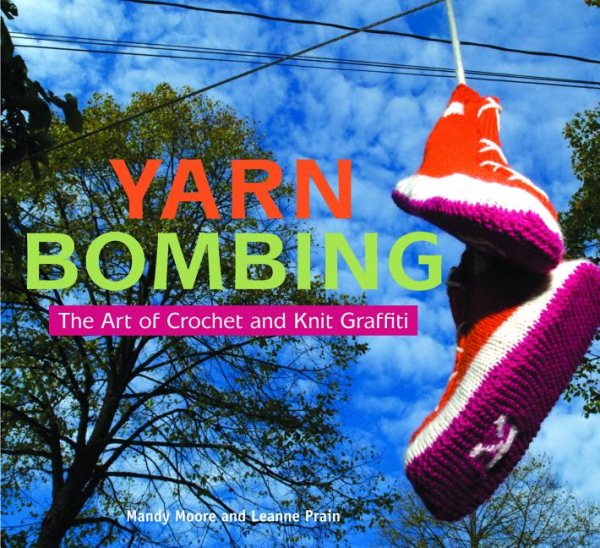 Cover art for Yarn bombing : the art of crochet and knit graffiti / Mandy Moore and Leanne Prain.