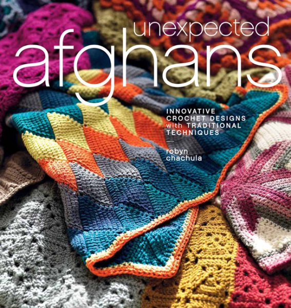 Cover art for Unexpected afghans : innovative crochet designs with traditional techniques / Robyn Chachula.