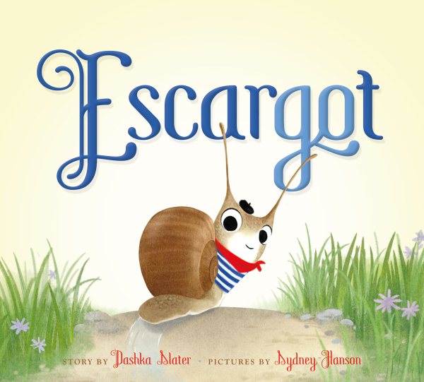 Cover art for Escargot / story by Dashka Slater   pictures by Sydney Hanson.