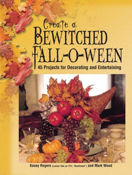Cover art for Create a bewitched falloween : 55 projects for decorating and entertaining / Kasey Rogers & Mark Wood.