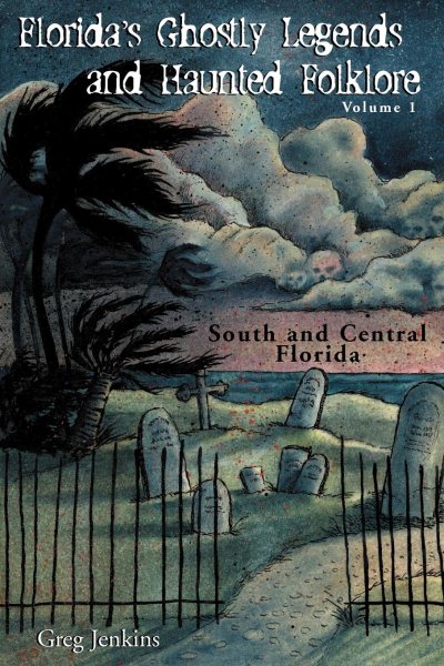 Cover art for Florida's ghostly legends and haunted folklore. Volume 1 : South and central Florida / by Greg Jenkins.