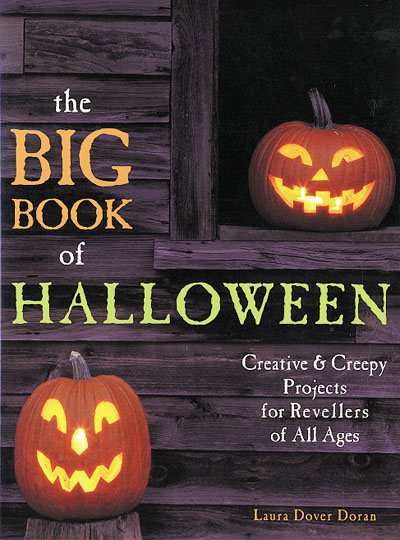 Cover art for The big book of Halloween : creative & creepy projects for revellers of all ages / by Laura Dover Doran.
