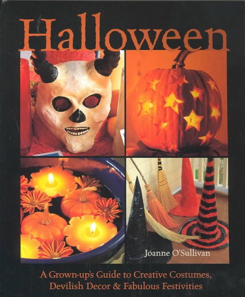 Cover art for Halloween : a grown-up's guide to creative costumes, devilish decor & fabulous festivities / Joanne O'Sullivan.