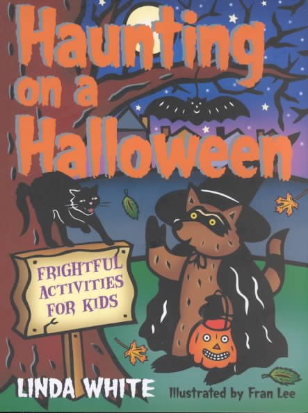 Cover art for Haunting on a Halloween : frightful activites for kids / Linda White   illustrations by Fran Lee.