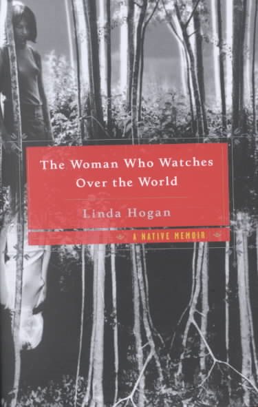 Cover art for The woman who watches over the world : a native memoir / Linda Hogan.