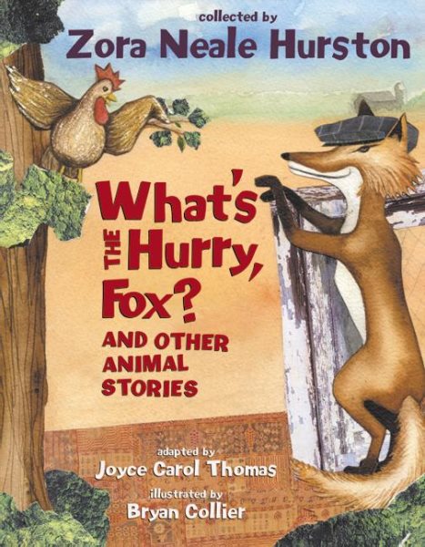 Cover art for What's the hurry, Fox? : and other animal stories / collected by Zora Neale Hurston   adapted by Joyce Carol Thomas   illustrated by Bryan Collier.