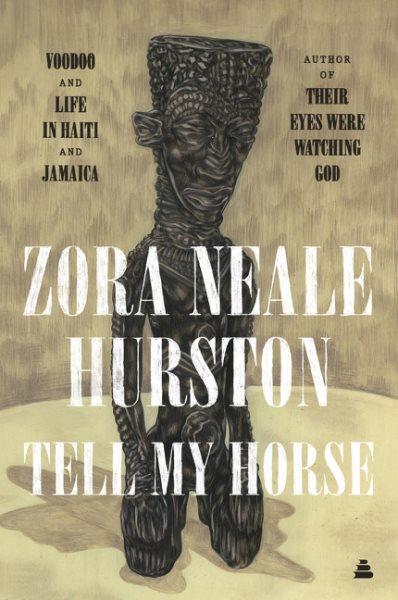 Cover art for Tell my horse : voodoo and life in Haiti and Jamaica / Zora Neale Hurston   with a new foreword by Ishmael Reed   series editor: Henry Louis Gates.