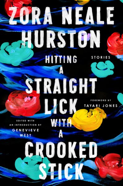 Cover art for Hitting a straight lick with a crooked stick : stories from the Harlem Renaissance / Zora Neale Hurston   foreword by Tayari Jones   introduction by Genevieve West.