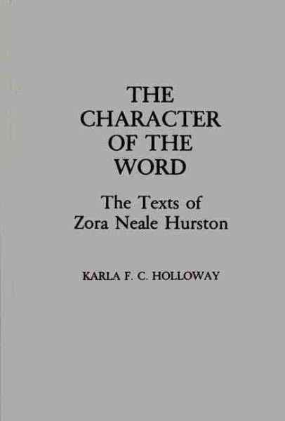 Cover art for The character of the word : the texts of Zora Neale Hurston / Karla F.C. Holloway.