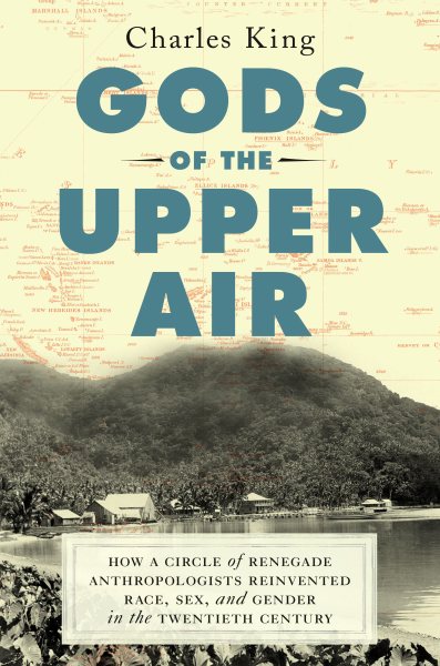 Cover art for Gods of the upper air : how a circle of renegade anthropologists reinvented race, sex, and gender in the twentieth century / Charles King.