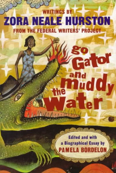 Cover art for Go gator and muddy the water : writings / by Zora Neale Hurston from the Federal Writers' Project   edited and with a biographical essay by Pamela Bordelon.