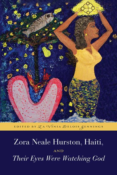 Cover art for Zora Neale Hurston, Haiti, and Their eyes were watching God / edited by La Vinia Delois Jennings.