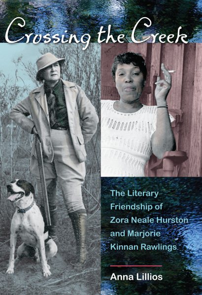 Cover art for Crossing the creek : the literary friendship of Zora Neale Hurston and Marjorie Kinnan Rawlings / Anna Lillios.