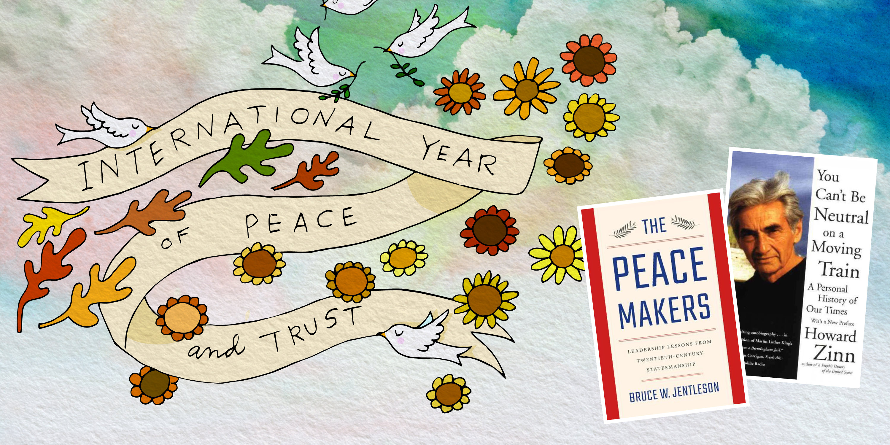 International Year of Peace and Trust: The Peacemakers & You Can't Be Neutral on a Moving Train