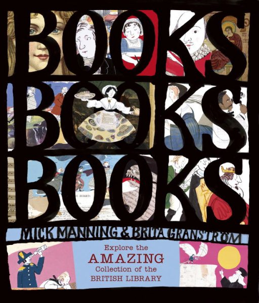 Cover art for Books! books! books! : explore the amazing collection of the British Library / Mick Manning & Brita Granstrom.