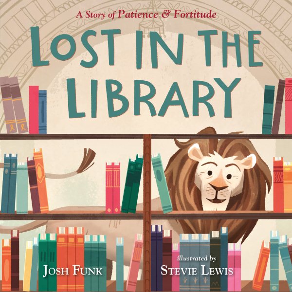 Cover art for Lost in the library : a story of Patience & Fortitude / Josh Funk   Illustrated by Stevie Lewis.