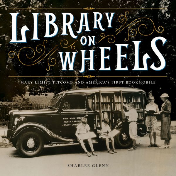 Cover art for Library on wheels : Mary Lemist Titcomb and America's first bookmobile / Sharlee Glenn.