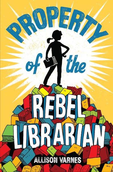 Cover art for Property of the rebel librarian / by Allison Varnes.