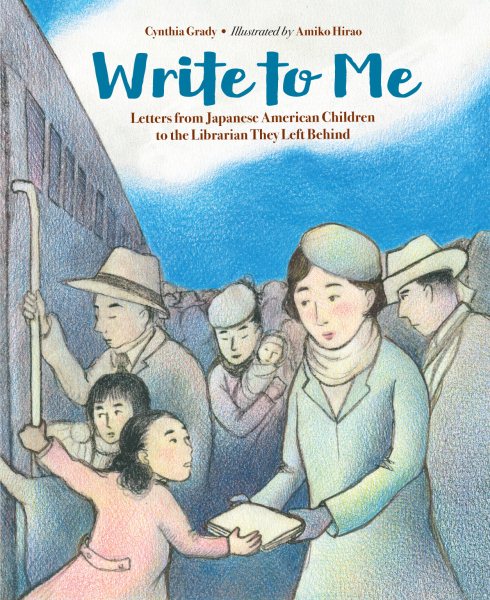Cover art for Write to me : letters from Japanese American children to the Librarian they left behind / Cynthia Grady   illustrated by Amiko Hirao.