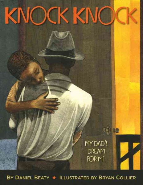 Cover art for Knock knock : my dad's dream for me / by Daniel Beaty   illustrated by Bryan Collier.