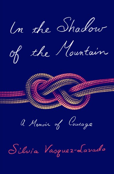 Cover art for In the shadow of the mountain : a memoir of courage / Silvia Vasquez-Lavado.