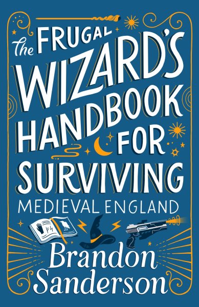 Cover art for The frugal wizard's handbook for surviving medieval England / Brandon Sanderson   illustrations by Steve Argyle.