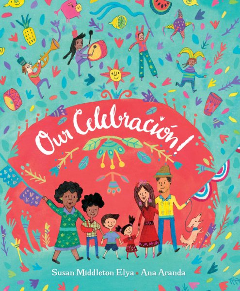 Cover art for Our celebración! / by Susan Middleton Elya   illustrations by Ana Aranda.