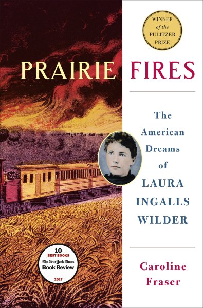 Cover art for Prairie fires : the American dreams of Laura Ingalls Wilder / Caroline Fraser.