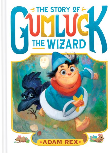 Cover art for The story of Gumluck the wizard / Adam Rex.