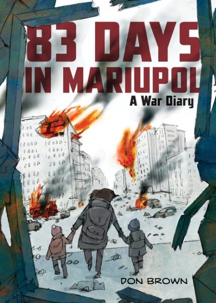 Cover art for 83 days in Mariupol : a war diary / by Don Brown.