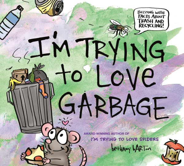 Cover art for I'm trying to love garbage / words & pictures by Bethany Barton.