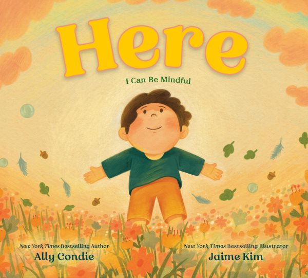 Cover art for Here : I can be mindful / by Ally Condie   illustrated by Jaime Kim.