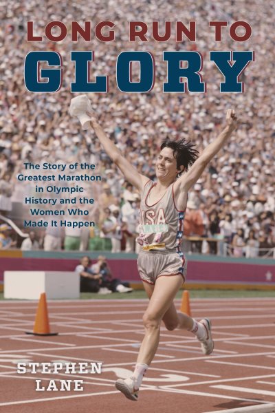 Cover art for Long run to glory : the story of the greatest marathon in Olympic history and the women who made it happen / Stephen Lane.