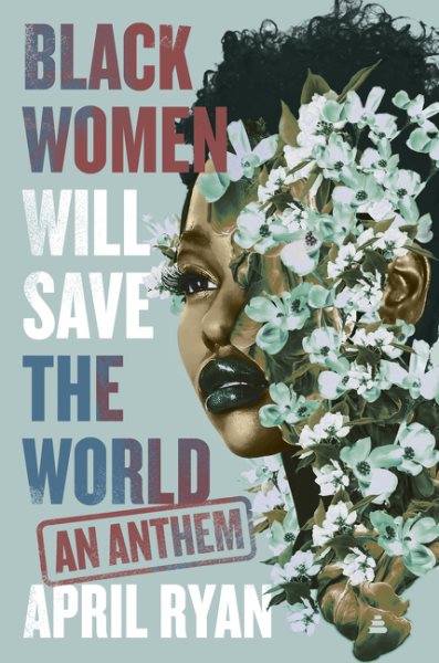 Cover art for Black women will save the world : an anthem / April Ryan.