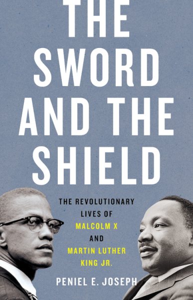 Cover art for The sword and the shield : the revolutionary lives of Malcolm X and Martin Luther King Jr. / Peniel E. Joseph.