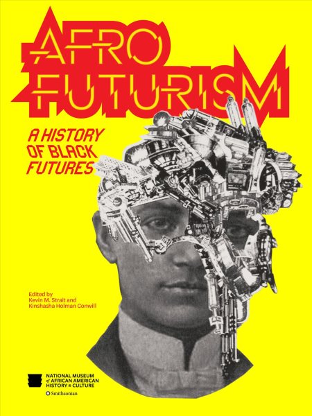 Cover art for Afrofuturism : a history of Black futures / edited by Kevin M. Strait