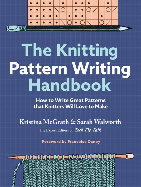 Cover art for The knitting pattern writing handbook : how to write great patterns that knitters will love to make / Kristina McGrath & Sarah Walworth.