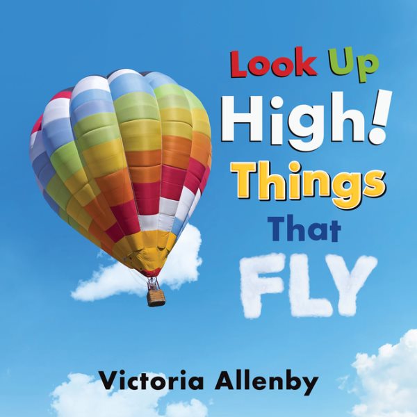 Cover art for Look up high! Things that fly / Victoria Allenby.