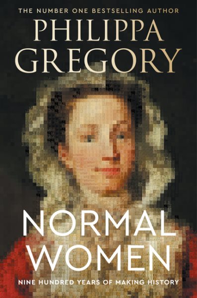 Cover art for Normal women : 900 years of making history / Philippa Gregory.