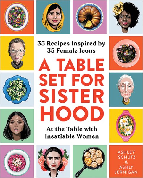 Cover art for A table set for sisterhood : 35 recipes inspired by 35 female icons / Ashley Scḧütz & Ashly Jernigan.