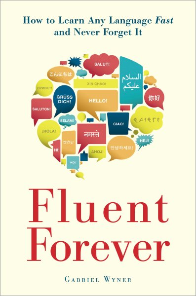 Cover art for Fluent forever [electronic resource] : how to learn any language fast and never forget it / Gabriel Wyner.