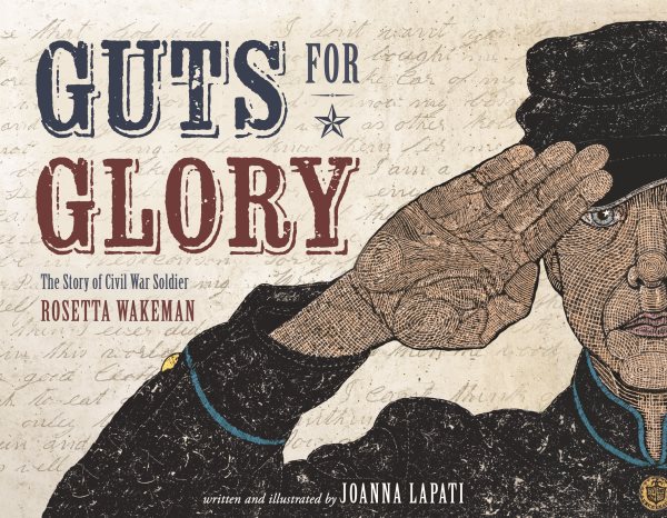 Cover art for Guts for glory : the story of Civil War soldier Rosetta Wakeman / written and illustrated by JoAnna Lapati.