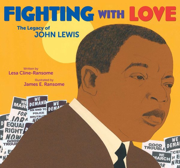 Cover art for Fighting with love : the legacy of John Lewis / written by Lesa Cline-Ransome   illustrated by James E. Ransome.