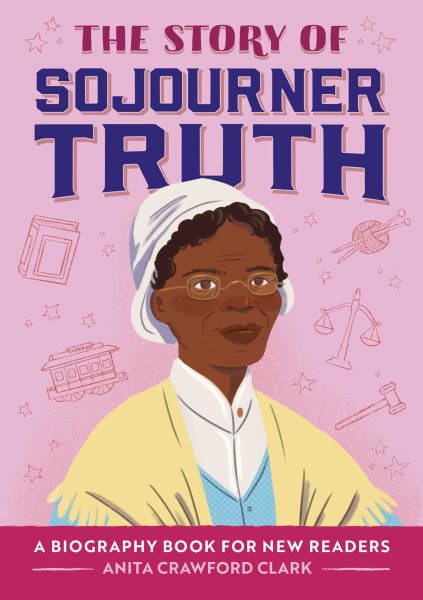 Cover art for The story of Sojourner Truth : a biography book for new readers / written by Anita Crawford Clark   illustrated by Sawyer Cloud & Simone Douglas.