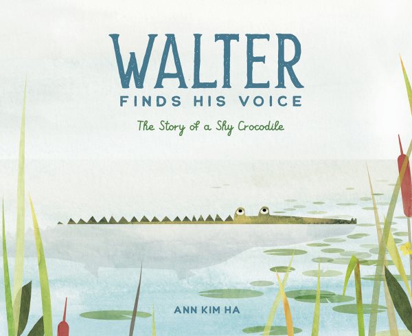 Cover art for Walter finds his voice : the story of a shy crocodile / Ann Kim Ha.