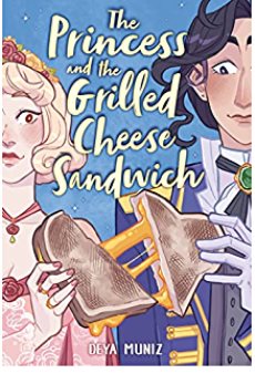 Cover art for The princess and the grilled cheese sandwich / Deya Muniz.