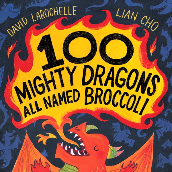 Cover art for 100 mighty dragons all named Broccoli / David LaRochelle   illustrated by Lian Cho.